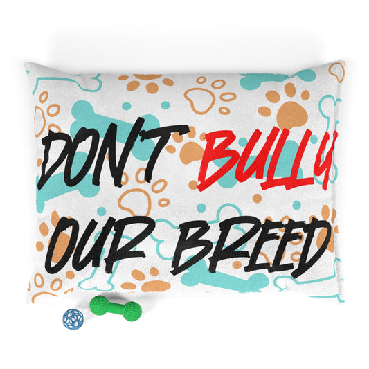 Don't Bully Our Breed - Pet Bed