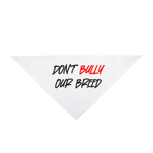Don't Bully Our Breed - Pet Bandana